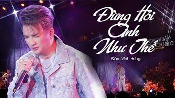 ĐÀM VĨNH HƯNG Live Cực Đỉnh: ĐỪNG HỎI ANH NHƯ THẾ x YÊU RỒI ĐỂ ĐÓ | Ai Đã Từng Đau Sẽ Hiểu