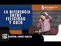 LA DIFERENCIA ENTRE FELICIDAD Y GOZO | Pastor Jorge Garcia