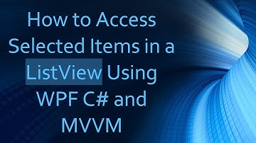 How to Access Selected Items in a ListView Using WPF C# and MVVM