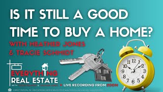 Is It Still A Good Time To Buy A Home  - Everything Real Estate With Tracie Schmidt & Heather Jones