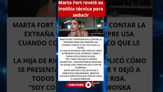 Marta Fort reveló su insólita técnica para seducir