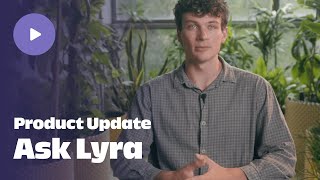 Have questions? Ask Lyra | Chattermill Product Update