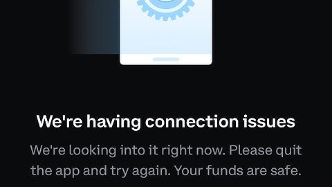 Coinbase “we’re having connection issues” HELP?!