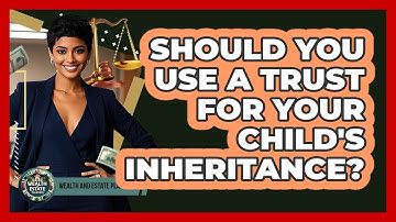Should You Use A Trust For Your Child