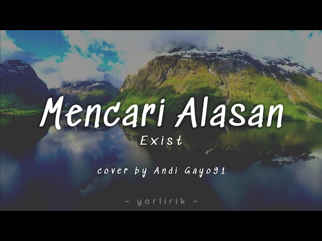 Lirik Lagu Mencari Alasan - Exist (cover by Andi Gayo91). class=