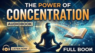 The Power of Concentration, Theron Q Dumont Full Audiobook for Boost Focus Productivity &amp; Mind Power
