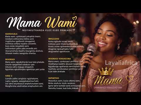 🌹 Mama Wami ❤️ | Ngiyakuthanda Kuze Kube Phakade | Heartfelt Zulu Mother's Tribute | Layaliafrica