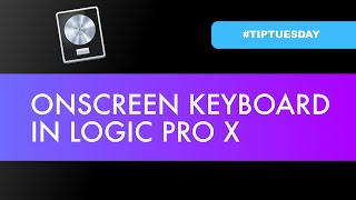ONSCREEN KEYBOARD IN LOGIC PRO X (#TIPTUESDAY 76)