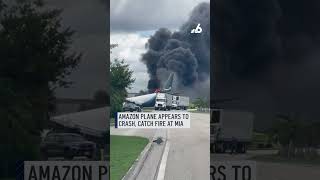 Amazon plane appears to crash, catch fire at MIA