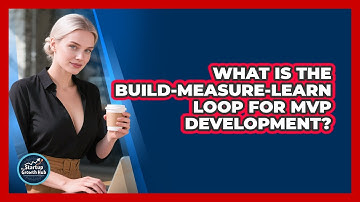 What Is The Build-Measure-Learn Loop For MVP Development? - The Startup Growth Hub