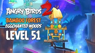 Angry Birds 2 Level 51 Bamboo Forest Eggchanted Woods 3 Star Walkthrough