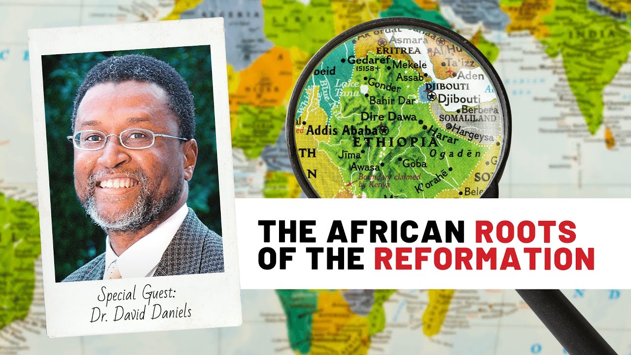 The African Roots of the Reformation | Dr. David Daniels