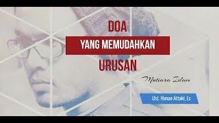 Doa Yang Memudahkan Urusan - Ustadz Hanan Attaki