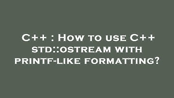 C++ : How to use C++ std::ostream with printf-like formatting?