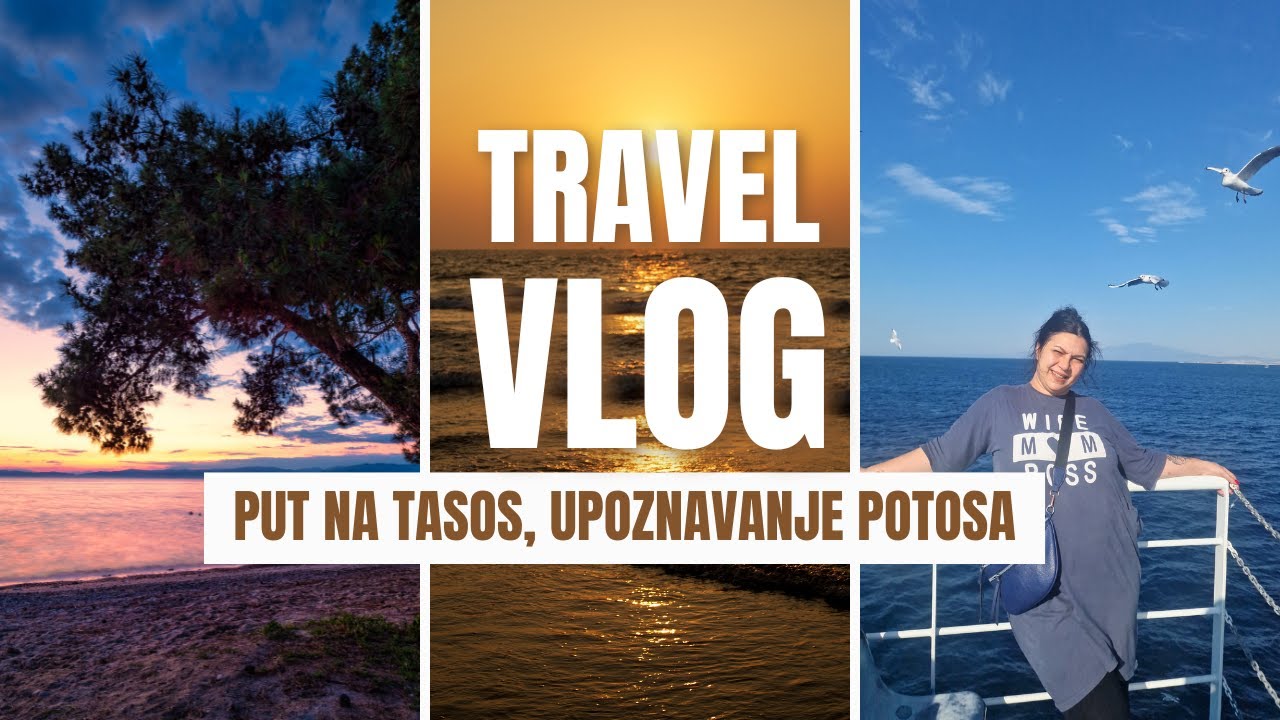 TASOS 1.deo TRAVEL VLOG︱Putovanje na ostrvo, Vožnja trajektom, Upoznavanje Potosa i Razgledanje