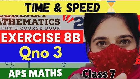 Exercise 8B  Question 3  |Time & speed|Aps mathsbook 2 updated edition Grade7 NSM2📖