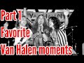 Part 1 favorite Van Halen moments and some songs