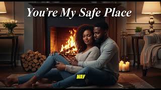 Youre My Safe Place