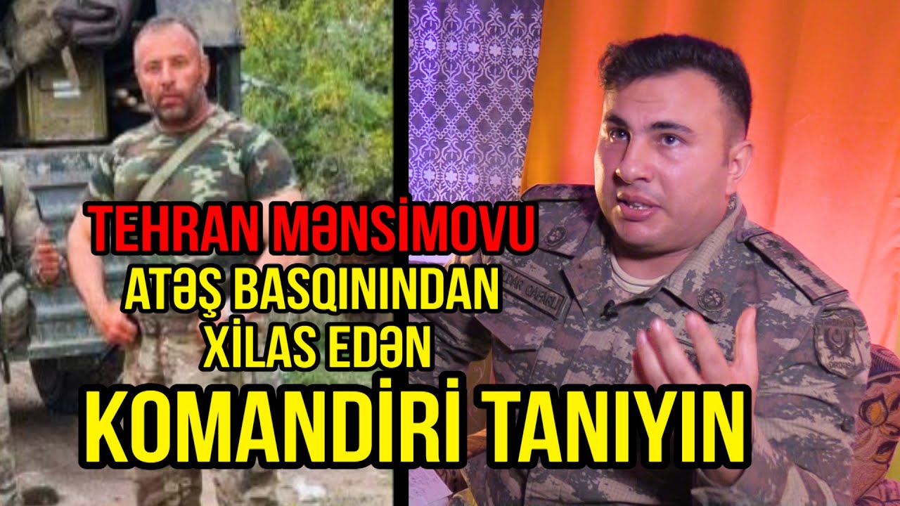 Tehran Mənsimovu atəş basqınından xilas edən komandir kimdir?