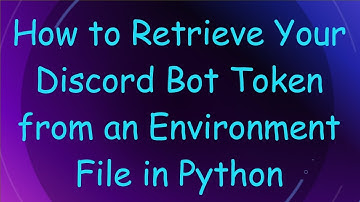 How to Retrieve Your Discord Bot Token from an Environment File in Python