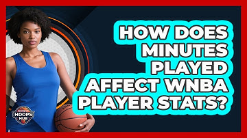 How Does Minutes Played Affect WNBA Player Stats?