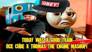 Today Was A Good Train Ice Cube X Thomas The Engine Mashup Youtube