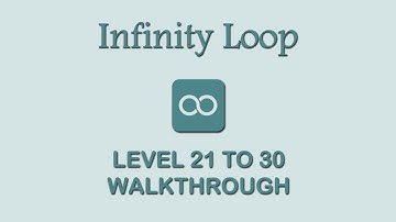 ∞ Infinity Loop - Level 21 to 30 Walkthrough