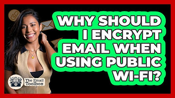 Why Should I Encrypt Email When Using Public Wi-Fi? - TheEmailToolbox.com