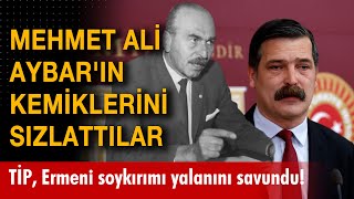 TİP Ermeni soykırımı yalanını savundu! Mehmet Ali Aybar'ın kemiklerini sızlattılar Resimi