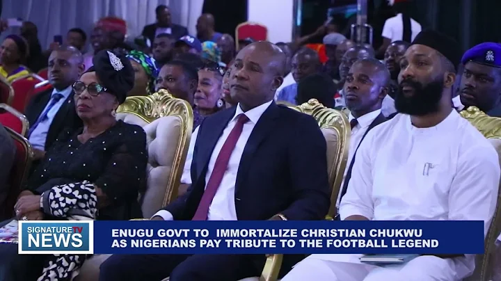 GOVT TO IMMORTALIZE CHRISTIAN CHUKWU, AS NIGERIANS PAY TRIBUTE TO THE FOOTBALL LEGEND - SIGNATURE TV