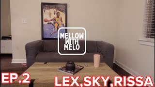 MELLOW WITH MELO EPISODE 2 : FT LEX,SKY, RISSA