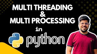 Multi Threading and Multi Processing in Python