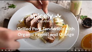 Spicely Organics Grilled Pork Tenderloin with Organic Fennel and Orange