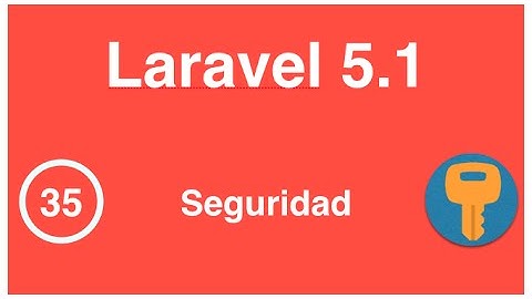 35 - Curso de Laravel 5.1, Seguridad