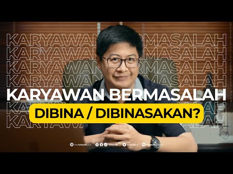 TIPS dan TRIK Menghagapi karyawan bermasalah || DIBINA ATAU DIBINASAKAN ???