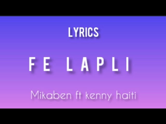 Mikaben fe lapli ft Kenny Haiti ( Lyrics/Pawol) class=