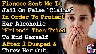 Dumped Fiancée After Sent me To Jail on False Claims To Defend Her A Friend Alcoholic Friend... AITA