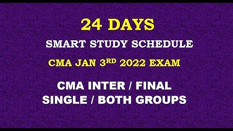 SMART STUDY SCHEDULE - CMA JAN 2022 EXAM - INTER & FINAL - SINGLE & BOTH GROUPS