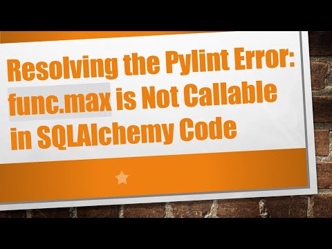 Resolving the Pylint Error: func.max is Not Callable in SQLAlchemy Code