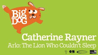 Catherine Rayner || Arlo: The Lion Who Couldnt Sleep [AGES 5-7]