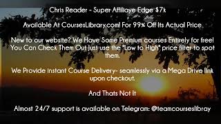 Chris Reader - Super Affiliaye Edge $7k