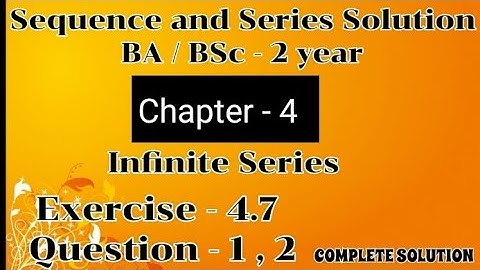Exercise 4.7 Solution Question 1, 2 Sequence and Series BA BSc 2 year Semester 4 Chapter 4