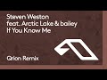 Steven Weston feat. Arctic Lake &amp; bailey - If You Know Me (Qrion Remix)