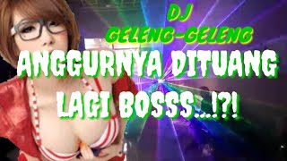 DJ GELENG GELENG / ANGGURNYA DITUANG LAGI BOSS...!?!