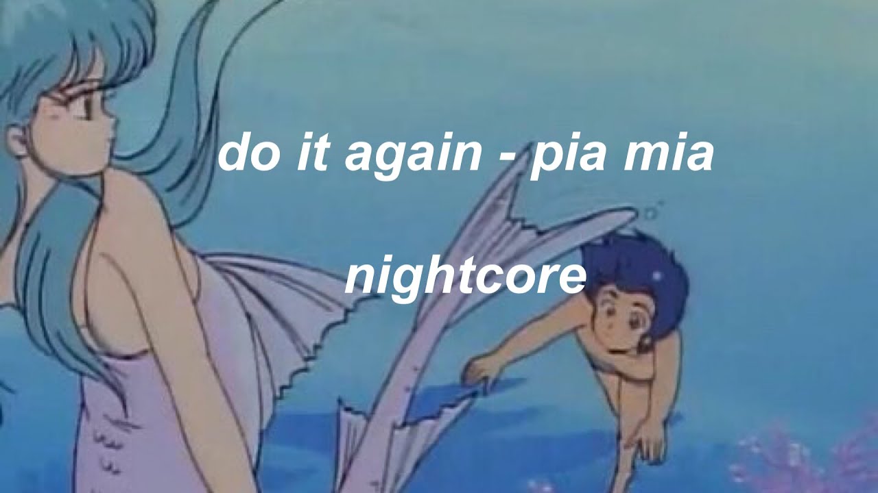 do it again (pia mia) - nightcore -