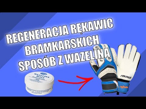 Regeneracja rękawic bramkarskich - SPOSÓB Z WAZELINĄ - Test/Poradnik