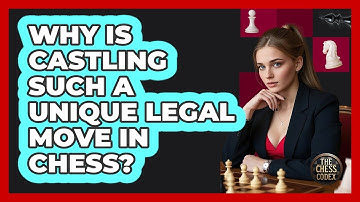 Why Is Castling Such A Unique Legal Move In Chess? - The Chess Codex