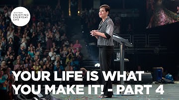 Your Life Is What You Make It! - Pt 4 | Enjoying Everyday Life | Joyce Meyer