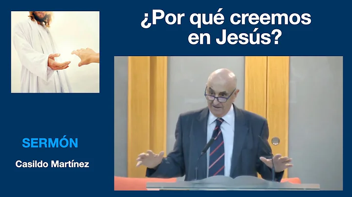 Por qu creemos en Jess? SERMN 08/10/22 Casildo Mar...