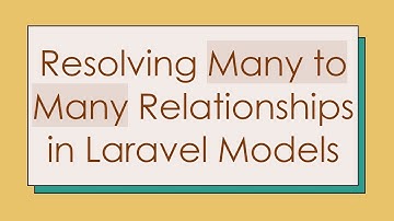Resolving Many to Many Relationships in Laravel Models